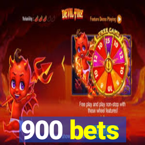 900 bets